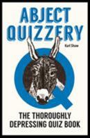 ABJECT QUIZZERY The Utterly Depressing Quiz Book 1910400661 Book Cover