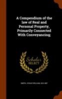 A Compendium of the Law of Real and Personal Property 1240176872 Book Cover