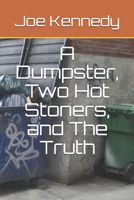 A Dumpster, Two Hot Stoners, and the Truth 1072084503 Book Cover