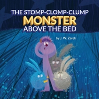 The Stomp-Clomp-Clump Monster Above the Bed B0FQCJG4W9 Book Cover