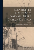 Relation Et Naufrages D'alvar Nuñez Cabeça De Vaca 101621863X Book Cover