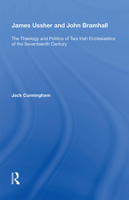 James Ussher and John Bramhall: The Theology and Politics of Two Irish Ecclesiastics of the Seventeenth Century 1138356220 Book Cover