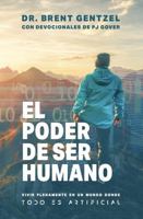 El Poder De Ser Humano: Vivir Plenamente en un Mundo Donde todo es Artificial (Spanish Edition) B0FNX2WL73 Book Cover
