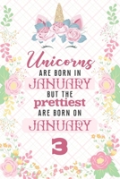 Unicorns Are Born In January But The Prettiest Are Born On January 3: Cute Blank Lined Notebook Gift for Girls and Birthday Card Alternative for Daughter Friend or Coworker 1670436500 Book Cover