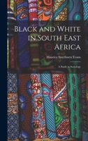 Black and White in South East Africa: A Study in Sociology 0837113903 Book Cover