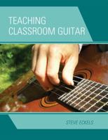 Teaching Classroom Guitar 1607093898 Book Cover