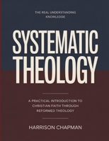 The Real Understanding Knowledge Systematic Theology: A Practical Introduction to Christian Faith through Reformed Theology. B0GGBR93GV Book Cover