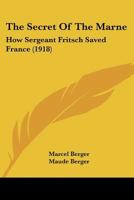 The Secret of the Marne: How Sergeant Fritsch Saved France 1165121166 Book Cover