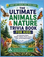 Animals & Nature Trivia Book for Kids: Fun Questions About Wildlife, Habitats, Plants, Insects, Birds, and the Natural World B0H959CG9R Book Cover
