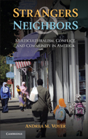 Strangers and Neighbors: Multiculturalism, Conflict, and Community in America 1107676800 Book Cover