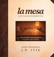 La mesa con sillas diferentes: Un cuento para niños (y los adultos que escuchan) (Spanish Edition) B0GZ5PXZHT Book Cover
