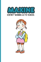 Maxine Doesn't Wanna Go to School B0F6D8JGKG Book Cover