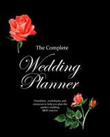 The Complete Wedding Planner: Checklists, worksheets, and resources to help you plan the perfect wedding, B&W, black with red roses 1071147307 Book Cover