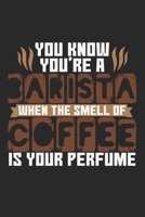 You Know You're Barista When The Smell Of Coffee Is Your Perfume: Notebook A5 Size, 6x9 inches, 120 dotted dot grid Pages, Barista Quote Coffee Perfume Coffeeshop Coffeehouse 1703712528 Book Cover