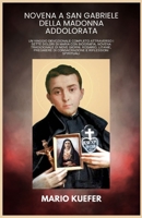 NOVENA A SAN GABRIELE DELLA MADONNA ADDOLORATA: Un viaggio devozionale completo attraverso i sette dolori di Maria con biografia, novena tradizionale ... litanie, preghiere di con (Italian Edition) B0GPDC8QCB Book Cover