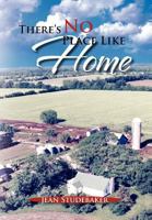There's No Place Like Home: The oral histories of a Kansas Father 1462892507 Book Cover