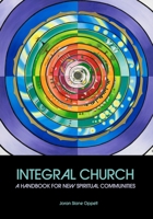 Integral Church: A Handbook for New Spiritual Communities 1986630870 Book Cover