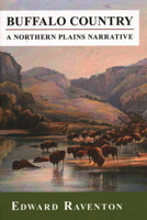 Buffalo Country: A Northern Plains Narrative 1555663257 Book Cover