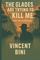 Glades Are Trying to Kill Me : Tales from the Backcountry 0983940576 Book Cover