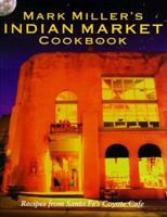 Mark Miller's Indian Market Cookbook: Recipes from Santa Fe's Famous Coyote Cafe 0898156203 Book Cover