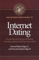 The Ultimate Man's Guide to Internet Dating: The premier men's resource for finding, attracting, meeting and dating women online (Ultimate Man's Guide) 0974157600 Book Cover