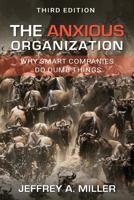 The Anxious Organization: Why Smart Companies Do Dumb Things 1889150339 Book Cover