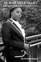 It Was Necessary: Broken for the Master's Use 1540776697 Book Cover