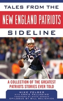 Tales from the New England Patriots Sideline: A Collection of the Greatest Stories of the Team's First 40 Years 1613210353 Book Cover