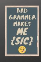 Bad Grammer Make me {Sic}: Great End of Year Gift for Male English Teachers Best Teacher Appreciation Gift 169187857X Book Cover