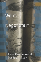 Sell it. Negotiate it.: Sales Fundamentals By: Bryan Blair B0FN3JTMZF Book Cover