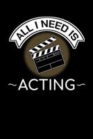 All I Need Is Acting: Drama Art Notebook Actor Diary Jounal 6"x9" Notepad Theater Art 1074101081 Book Cover