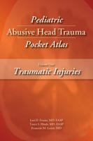 Pediatric Abusive Head Trauma Pocket Atlas, Volume 1: Traumatic Injuries 1936590492 Book Cover