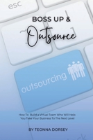 Boss Up & Outsource: How To Build a Virtual Team And Take Your Business To The Next Level 1387730703 Book Cover