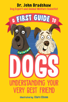A First Guide to Dogs: Understanding Your Very Best Friend 0593521838 Book Cover