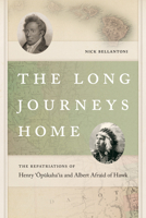 The Long Journeys Home: The Repatriations of Henry 'opukaha'ia and Albert Afraid of Hawk 0819576840 Book Cover