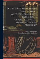 Die in Einer Münchener Handschrift Aufgefundene Erste Lateinische Uebersetzung Des Maimonidischen "Führers" 1021711039 Book Cover