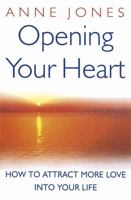 Opening Your Heart: How to Attract More Love into Your Life 0749927593 Book Cover