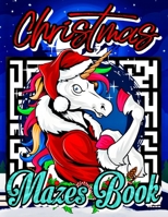Christmas Mazes Book: Christmas Unicorn Maze Book for Girls ages 8-10, 12-14 - Unicorn Mazes Puzzles Activity Game Book for Girls - Difficul B08P3KDGQ2 Book Cover