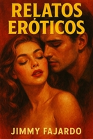 Relatos Eróticos: Historias De Pasión y Deseo Que Encienden Los Sentidos No. 1 (Spanish Edition) B0DRS8QRV2 Book Cover