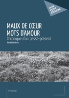 Maux de coeur mots d'amour: Chronique d'un passé-présent (French Edition) 2748365798 Book Cover
