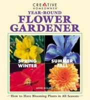 Year-Round Flower Gardener: How to Have Blooming Plants in All Seasons 1580110339 Book Cover