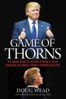 Game of Thorns: The Inside Story of Hillary Clinton's Failed Campaign and Donald Trump's Winning Strategy 1478921420 Book Cover