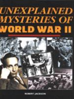Unexplained Mysteries of World War II 0831790547 Book Cover