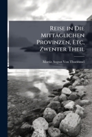 Reise in Die Mittäglichen Provinzen, Etc, Zwenter Theil 1147519757 Book Cover