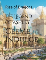 The Legend of Ashley: Rise of Dragons (The Chronicles of Ashley) B0CL33H84J Book Cover