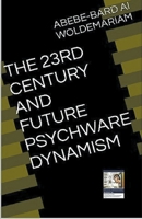 The 23rd Century and Future Psychware Dynamism (1a) B0CMMYN2VX Book Cover