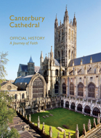 Canterbury Cathedral: The Official History: A Journey of Faith 1785516566 Book Cover
