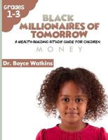 The Black Millionaires of Tomorrow: A Wealth-Building Study Guide for Children: Money 1725889129 Book Cover