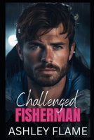 Challenged Fisherman: A Small Town Single Dad Romance B0CK3QDG5Y Book Cover