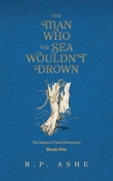 The Man Who the Sea Wouldn't Drown : The Ballad of Timid Stormwind Book One 1735819301 Book Cover